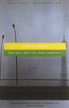 Who Will Run The Frog Hospital?: A Novel by Lorrie Moore / 1994 Trade Paperback - £2.72 GBP