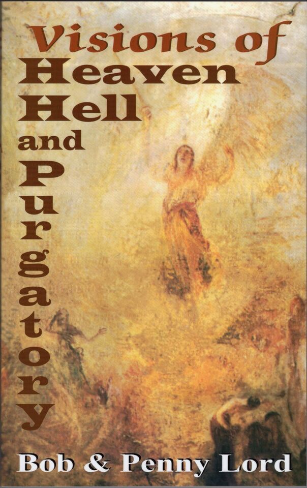 Visions of Heaven, Hell and Purgatory by Penny Lord and Bob Lord, New