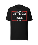 Let's Go Taco shirt Funny Protest Anti-Trump Anti-MAGA Trump Always Tshirt - $29.99
