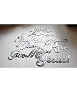 In the Morning When I Rise Give Me Jesus Metal Wall Art 13 1/2&quot; x 15 1/2&quot; - $52.23