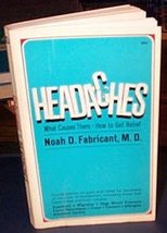 Headaches: What Causes Them How To Get Relief [Paperback] Noah Fabricant - - $9.79