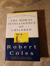 The Moral Intelligence Of Children By Robert Coles 1997 1st Edition How To Raise - £6.21 GBP