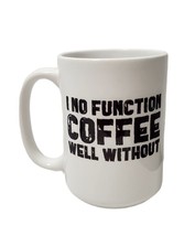 Humorous coffee mug &quot;I no function coffee well without&quot; Coffee Addict - $15.85