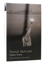 Patrick Mc Grath Ghost Town: Tales Of Manhattan Then And Now 1st Edition 1st Pri - $59.95