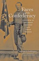 Faces of the Confederacy: An Album of Southern Soldiers and Their Stories [Hardc - £10.44 GBP