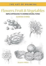 Art of Drawing: Flowers, Fruit &amp; Vegetables: Simple Approaches.New Book. - £6.28 GBP