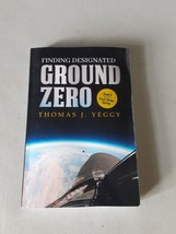 Finding Designated Ground Zero: Book II First Strike Series - Thomas J. Yeggy - £9.46 GBP