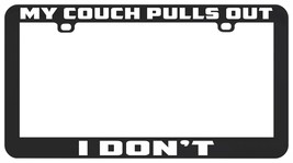 My Couch Pulls Out I Don&#39;t Funny License Plate Frame Holder - $6.92