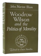 John Morton Blum Woodrow Wilson And The Politics Of Morality 1st Edition 6th Pr - $50.95