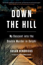 Down the Hill: My Descent into the Double Murder in Delphi [Hardcover] H... - £13.53 GBP