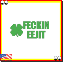 Feckin Eejit Funny Irish Saying Vinyl Cut Decal Sticker Joke St Patrick&#39;... - £3.94 GBP