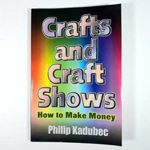 Crafts and Craft Shows How to Make Money by Phillip Kadubec Business Manual Book - £11.12 GBP