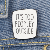 Its Too Peopley Outside Enamel Pin ✩ Funny Introvert Social Anxiety Humor! - $4.94