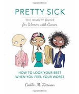 Pretty Sick: The Beauty Guide for Women with Cancer - $76.81 MXN