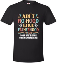 Fathers Day Tshirt - Ain&#39;t no hood like fatherhood with YOUR DAD&#39;S NAME ... - $21.77+