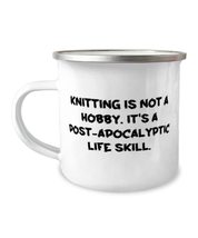 Knitting is not a Hobby. It&#39;s a Post-apocalyptic Life Skill. 12oz Camper Mug, Kn - £15.61 GBP