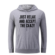 Just Relax Accept The Crazy Funny Design Hoodies Sweatshirt Slogan Graphic Hoody - £20.47 GBP