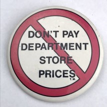 Don’t Pay Department Store Prices Pin Button Pinback Vintage - $12.95