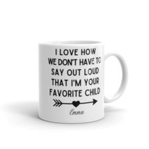 I Love How We Don&#39;t Have to Say I&#39;m Your Favorite Child Mug, Dad Coffee Mug, Mom - $17.69