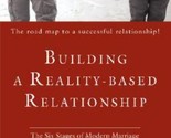Building a Reality-Based Relationship : The Six Stages of Modern Marriage - $2.92