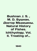 Bushnan J. S., M. D. Bushnan, MD. Natural History of Fishes. Ichthyology. Vol. I - £468.32 GBP
