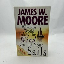 When the World Takes the Wind Out of Your Sails By James W. Moore - £13.00 GBP