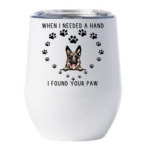 German Shepherd Dog Tumbler 12oz When I Needed A Hand I Found Your Paw Wine Cup - £18.11 GBP