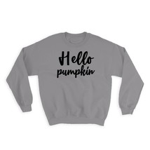 Hello Pumpkin : Gift Sweatshirt Quote Halloween Fall Autumn Inspirational - £23.26 GBP