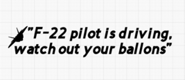 F-22 Pilot is driving, watch out your balloons vinyl car cellphone lapto... - $5.90+