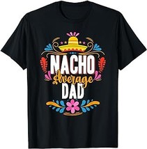 Nacho Average Dad Cinco De Mayo Mexican Matching Family T-Shirt - £12.57 GBP+