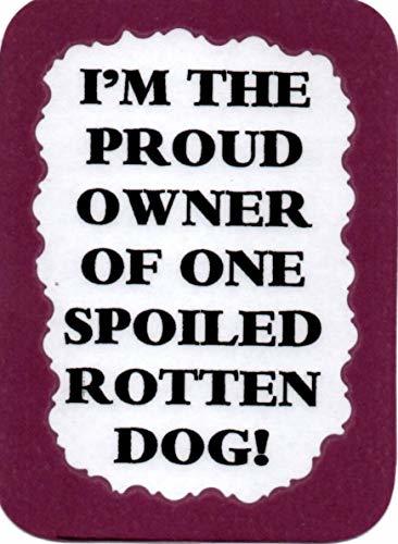 I'm The Proud Owner Of One Spoiled Rotten Dog 3" x 4" Love Note Humorous Sayings