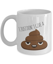 Poop Emoji Mugs &quot;I Just Don&#39;t Give A Shit Emoji Coffee Mug&quot; Funny Poop Mug - £12.00 GBP