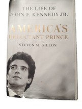 America&#39;s Reluctant Prince : The Life of John F. Kennedy Jr by Steven M. Gillon - £11.73 GBP