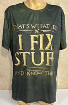 I Fix Stuff And Know Things Green Stretch XL Poly T-Shirt - $13.66
