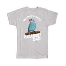 Worlds Best Parakeet Dad : Gift T-Shirt Bird Cute Funny Christmas - £19.97 GBP