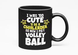 Make Your Mark Design I Was Too Cute To Be A Cheerleader So Now I Play Volleybal - £17.50 GBP+