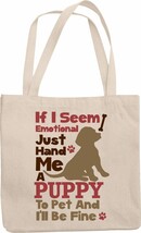 If I Seem Emotional, Hand Me A Puppy To Pet And I&#39;ll Be Fine Cute Reusab... - $21.73