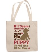 If I Seem Emotional, Hand Me A Puppy To Pet And I&#39;ll Be Fine Cute Reusab... - $21.73