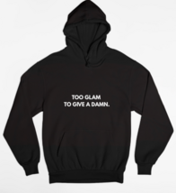 Too Glam, Too Give a Damn Womens Hoodie - $49.99