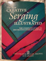 The New Creative Serging Illustrated: The Complete Guide to Decorative Sewing - £3.90 GBP