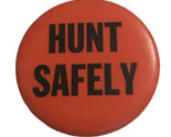 Vtg Pinback Button Blaze Orange Hunt Safely 1 3/4&quot; Hunting  - $4.42