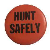 Vtg Pinback Button Blaze Orange Hunt Safely 1 3/4&quot; Hunting  - $4.42