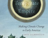 A Temperate Empire : Making Climate Change in Early America by Anya... - $47.89