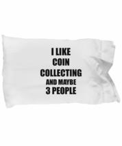 Coin Collecting Pillowcase Lover I Like Funny Gift Idea for Hobby Addict... - £17.38 GBP