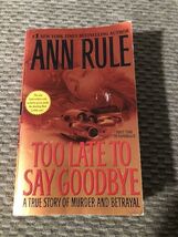 Too Late to Say Goodbye: A True Story of Murder and Betrayal by Rule, An... - €1,32 EUR