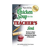 Chicken Soup for the Teacher&#39;s Soul: Stories to Open the Hearts and Rekindle the - $17.00