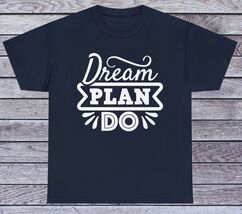 Dream Plan Do T Shirt Motivational Positive Tee Graphic Funny Quotes - $12.99+