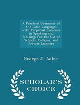 A Practical Grammar of the Latin Language; with Perpetual Exercises in Speak... - £23.80 GBP