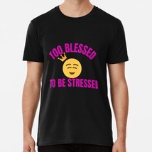 Too Blessed To Be Stressed Size S to 5XL Made in the USA T-Shirt - £17.60 GBP