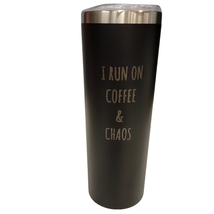 I Run on Coffee and Chaos Black 20oz Skinny Tumbler LA5011 - $19.99